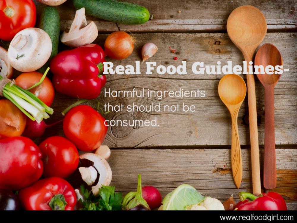 Real Food Guidelines- Harmful Ingredients that Shouldn't be Consumed-- Real Food Girl