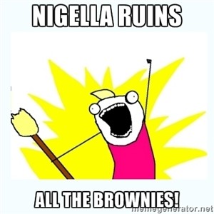 Nigella ruined my brownies