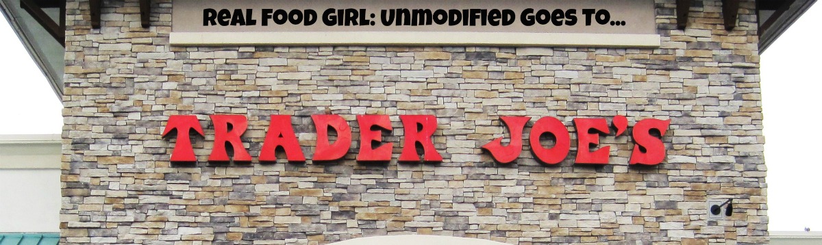 Real Food Girl takes a trip to Trader Joe's!!