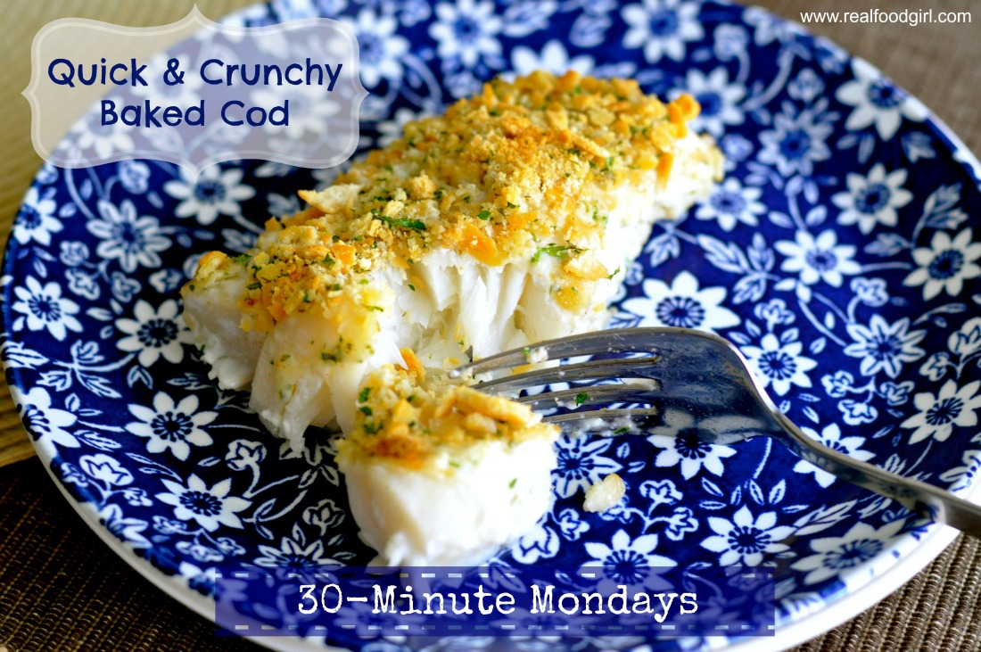 30 Minute Mondays- Crunchy Baked Cod by Real Food Girl Unmodified This fish is SO good!