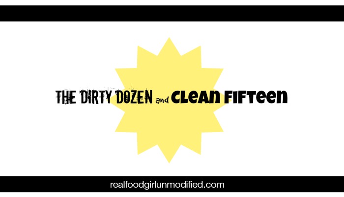 The dirty dozen and clean fifteen list featured on Real Food Girl Unmodified